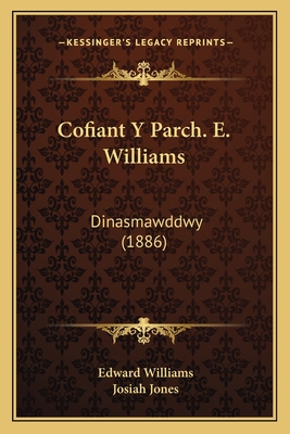 Cofiant Y Parch. E. Williams: Dinasmawddwy (1886) - Williams, Edward, and Jones, Josiah