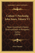 Cofiant y Parchedig John Jones, Talsarn V1: Mewn Cysylltiad a Hanes Duwinyddiaeth a Phregethu Cymru (1874)