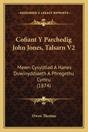 Cofiant y Parchedig John Jones, Talsarn V2: Mewn Cysylltiad a Hanes Duwinyddiaeth a Phregethu Cymru (1874)