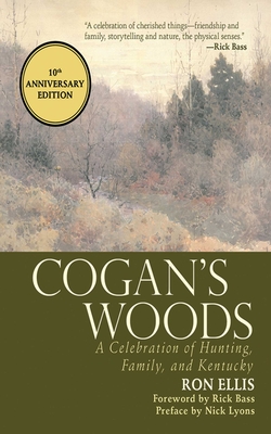 Cogan's Woods: A Celebration of Hunting, Family, and Kentucky - Ellis, Ron, and Bass, Rick