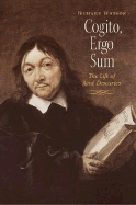 Cogito, Ergo Sum: The Life of Rene Descartes