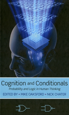 Cognition and Conditionals: Probability and Logic in Human Thinking - Oaksford, Mike (Editor), and Chater, Nick (Editor)