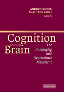 Cognition and the Brain: The Philosophy and Neuroscience Movement - Brook, Andrew, Dr. (Editor), and Akins, Kathleen (Editor)