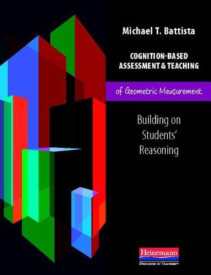 Cognition-Based Assessment and Teaching of Geometric Measurement: Building on Students' Reasoning - Battista, Michael