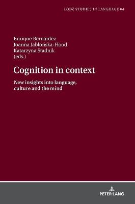 Cognition in context: New insights into language, culture and the mind - Bogucki, Lukasz, and Bernrdez, Enrique (Editor), and Jablo ska-Hood, Joanna (Editor)