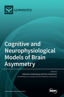 Cognitive and Neurophysiological Models of Brain Asymmetry - Ocklenburg, Sebastian (Guest editor), and Gntrkn, Onur (Guest editor)
