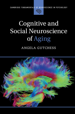 Cognitive and Social Neuroscience of Aging - Gutchess, Angela