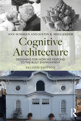 Cognitive Architecture: Designing for How We Respond to the Built Environment - Sussman, Ann, and Hollander, Justin