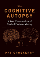 Cognitive Autopsy: A Root Cause Analysis of Medical Decision Making