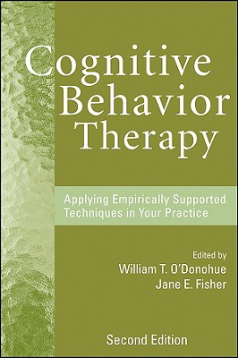 Cognitive Behavior Therapy: Applying Empirically Supported Techniques in Your Practice - O'Donohue, William T, Dr., PhD (Editor), and Fisher, Jane E (Editor)