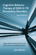 Cognitive Behavior Therapy of DSM-IV-TR Personality Disorders: Highly Effective Interventions for the Most Common Personality Disorders, Second Edition