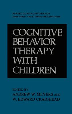 Cognitive Behavior Therapy with Children - Craighead, W Edward (Editor), and Meyers, Andrew W (Editor)