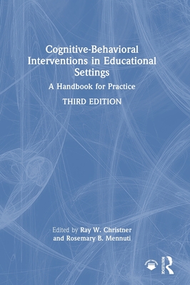 Cognitive-Behavioral Interventions in Educational Settings: A Handbook for Practice - Christner, Ray W (Editor), and Mennuti, Rosemary B (Editor)