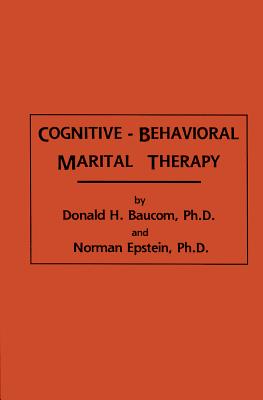 Cognitive-Behavioral Marital Therapy - Baucom, Donald H., and Epstein, Norman