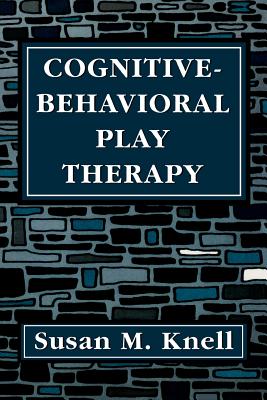 Cognitive-Behavioral Play Therapy - Knell, Susan M