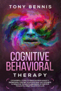 Cognitive Behavioral Therapy: 11 Powerful Steps to Freedom from Anxiety, Depression, Master Your Emotions, Say Goodbye to Negative Thoughts and Bring Up Positive Thoughts, Great to Listen in Car!