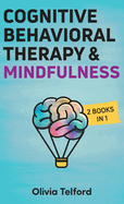 Cognitive Behavioral Therapy and Mindfulness: 2 Books in 1