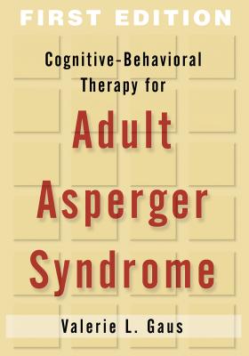Cognitive-Behavioral Therapy for Adult Asperger Syndrome, First Edition - Gaus, Valerie L, PhD