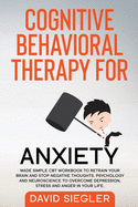 Cognitive Behavioral Therapy for Anxiety: Made simple CBT workbook to retrain your brain and stop negative thoughts. Psychology and neuroscience to overcome depression, stress and anger in your life.