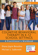 Cognitive Behavioral Therapy in K-12 School Settings: A Practitioner's Workbook