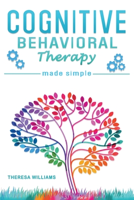 Cognitive Behavioral Therapy: Rewire Your Brain With 8 Cbt Mindfulness Techniques to Overcome Social Anxiety, Depression and Insomnia Through Positive Thinking and Self Discipline - Williams, Theresa