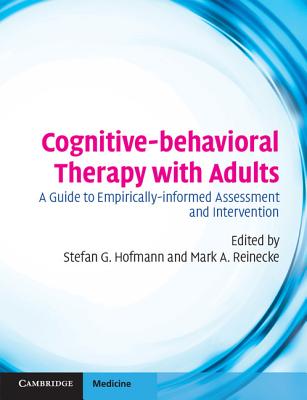 Cognitive-Behavioral Therapy with Adults: A Guide to Empirically-Informed Assessment and Intervention - Hofmann, Stefan (Editor), and Reinecke, Mark, PhD (Editor)