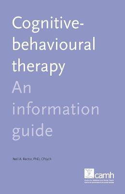 Cognitive Behaviour Therapy: An Information Guide - Rector, Neil A, Ph.D.