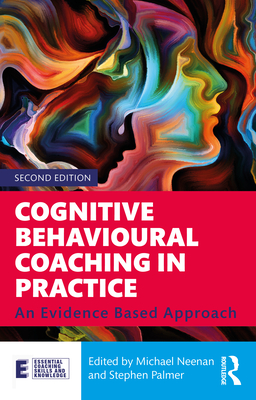 Cognitive Behavioural Coaching in Practice: An Evidence Based Approach - Neenan, Michael (Editor), and Palmer, Stephen (Editor)