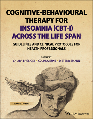 Cognitive-Behavioural Therapy for Insomnia (CBT-I) Across the Life Span: Guidelines and Clinical Protocols for Health Professionals - Baglioni, Chiara (Editor), and Espie, Colin A. (Editor), and Riemann, Dieter (Editor)