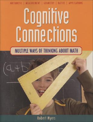 Cognitive Connections: Multiple Ways of Thinking about Math - Myers, Robert, and Myers, Ed D, and Torrance, E Paul (Foreword by)