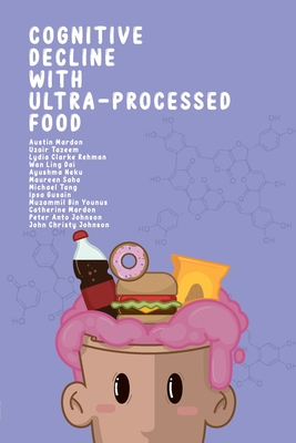 Cognitive Decline with Ultra-Processed Food - Mardon, Austin, and Tazeem, Uzair, and Rehman, Lydia