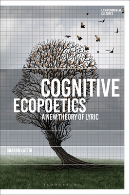 Cognitive Ecopoetics: A New Theory of Lyric - Lattig, Sharon, and Garrard, Greg (Editor), and Kerridge, Richard (Editor)