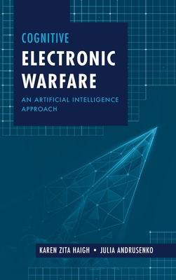 Cognitive Electronic Warfare - Haigh, Karen Z, and Andrusenko, Julia