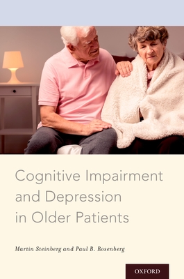 Cognitive Impairment and Depression in Older Patients - Steinberg, Martin, and Rosenberg, Paul B