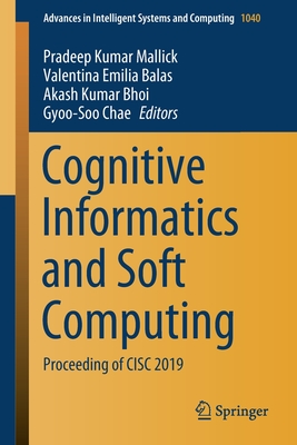 Cognitive Informatics and Soft Computing: Proceeding of CISC 2019 - Mallick, Pradeep Kumar (Editor), and Balas, Valentina Emilia (Editor), and Bhoi, Akash Kumar (Editor)