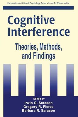 Cognitive Interference: Theories, Methods, and Findings - Sarason, Irwin G (Editor), and Pierce, Gregory R (Editor), and Sarason, Barbara R (Editor)