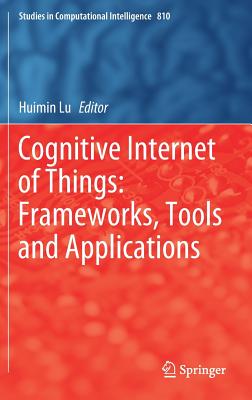 Cognitive Internet of Things: Frameworks, Tools and Applications - Lu, Huimin (Editor)