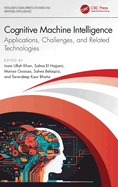 Cognitive Machine Intelligence: Applications, Challenges, and Related Technologies