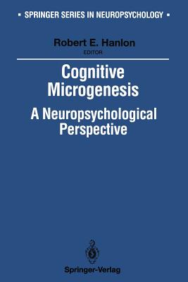 Cognitive Microgenesis: A Neuropsychological Perspective - Hanlon, Robert E (Editor), and Harrington, Anne (Foreword by)