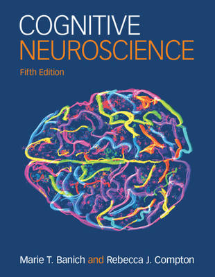 Cognitive Neuroscience - Banich, Marie T., and Compton, Rebecca J.