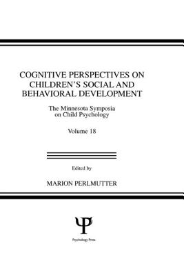 Cognitive Perspectives on Children's Social and Behavioral Development: The Minnesota Symposia on Child Psychology, Volume 18 - Perlmutter, M (Editor)