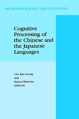 Cognitive Processing of the Chinese and the Japanese Languages - Leong, C K (Editor), and Tamaoka, Katsuo (Editor)