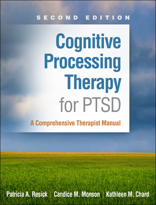 Cognitive Processing Therapy for PTSD: A Comprehensive Therapist Manual - Resick, Patricia A, PhD, Abpp, and Monson, Candice M, PhD, and Chard, Kathleen M, PhD