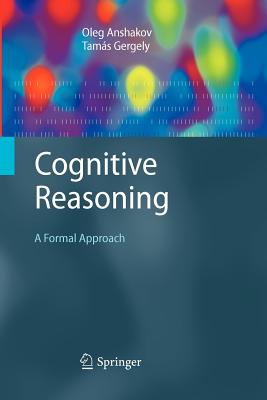 Cognitive Reasoning: A Formal Approach - Anshakov, Oleg M, and Gergely, Tams