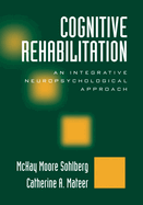 Cognitive Rehabilitation, Second Edition: An Integrative Neuropsychological Approach