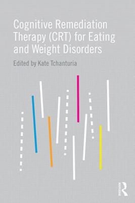 Cognitive Remediation Therapy (CRT) for Eating and Weight Disorders - Tchanturia, Kate (Editor)