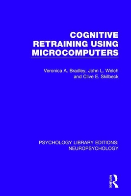 Cognitive Retraining Using Microcomputers - Bradley, Veronica A., and Welch, John L., and Skilbeck, Clive E.