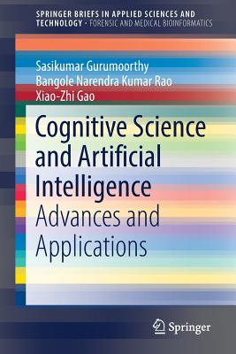 Cognitive Science and Artificial Intelligence: Advances and Applications - Gurumoorthy, Sasikumar, and Rao, Bangole Narendra Kumar, and Gao, Xiao-Zhi