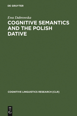 Cognitive Semantics and the Polish Dative - Dabrowska, Ewa