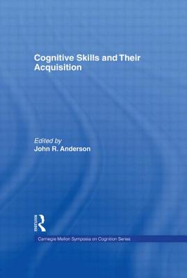 Cognitive Skills and Their Acquisition - Anderson, John R (Editor)